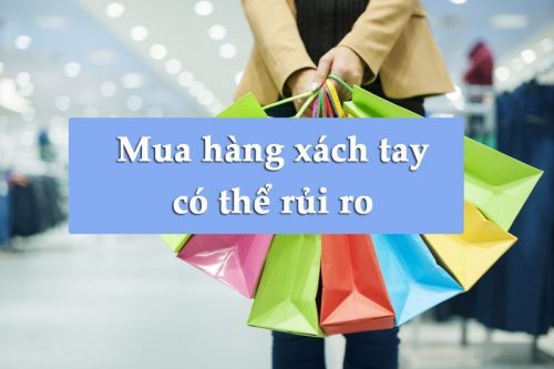 Tự mình mua hàng xách tay có thể gặp nhiều rủi ro